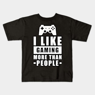 I Like Gaming More Than People - Funny Quote Kids T-Shirt